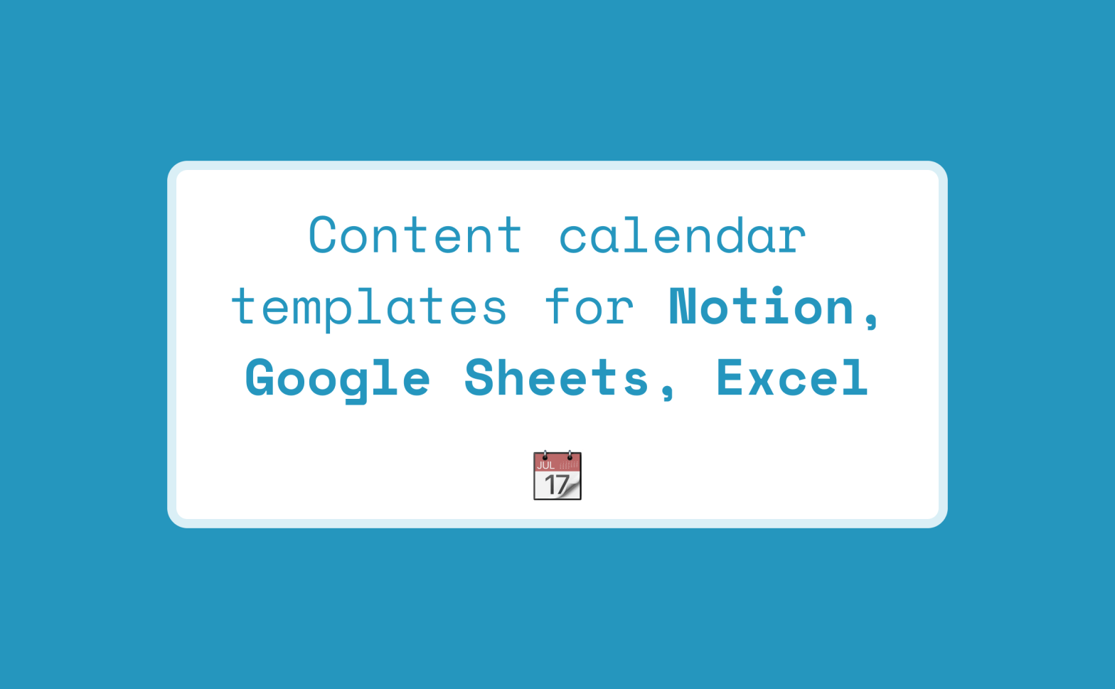 Content calendar templates for Notion,  Google Sheets, and&nbsp;Excel